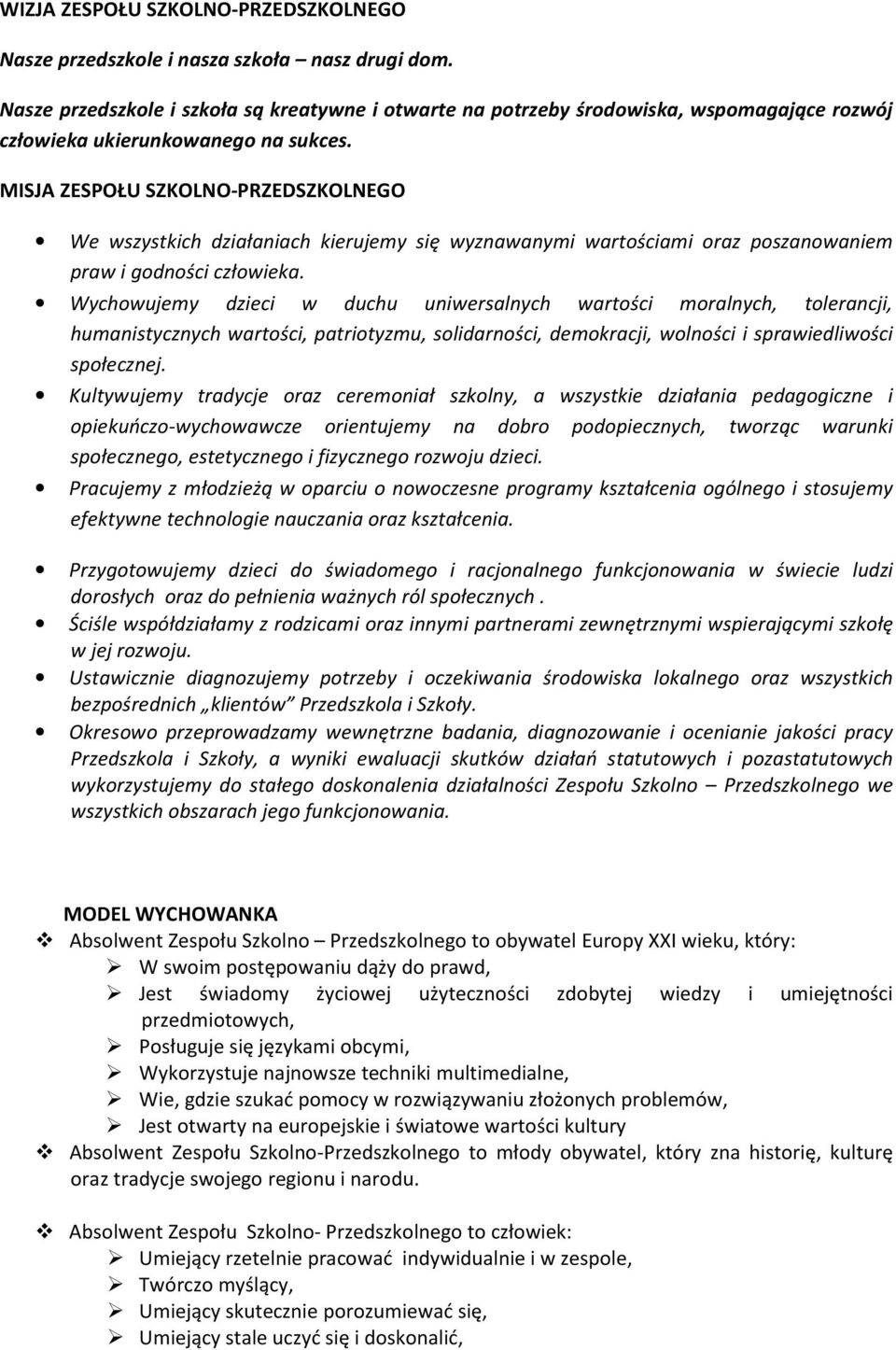 MISJA ZESPOŁU SZKOLNO-PRZEDSZKOLNEGO We wszystkich działaniach kierujemy się wyznawanymi wartościami oraz poszanowaniem praw i godności człowieka.