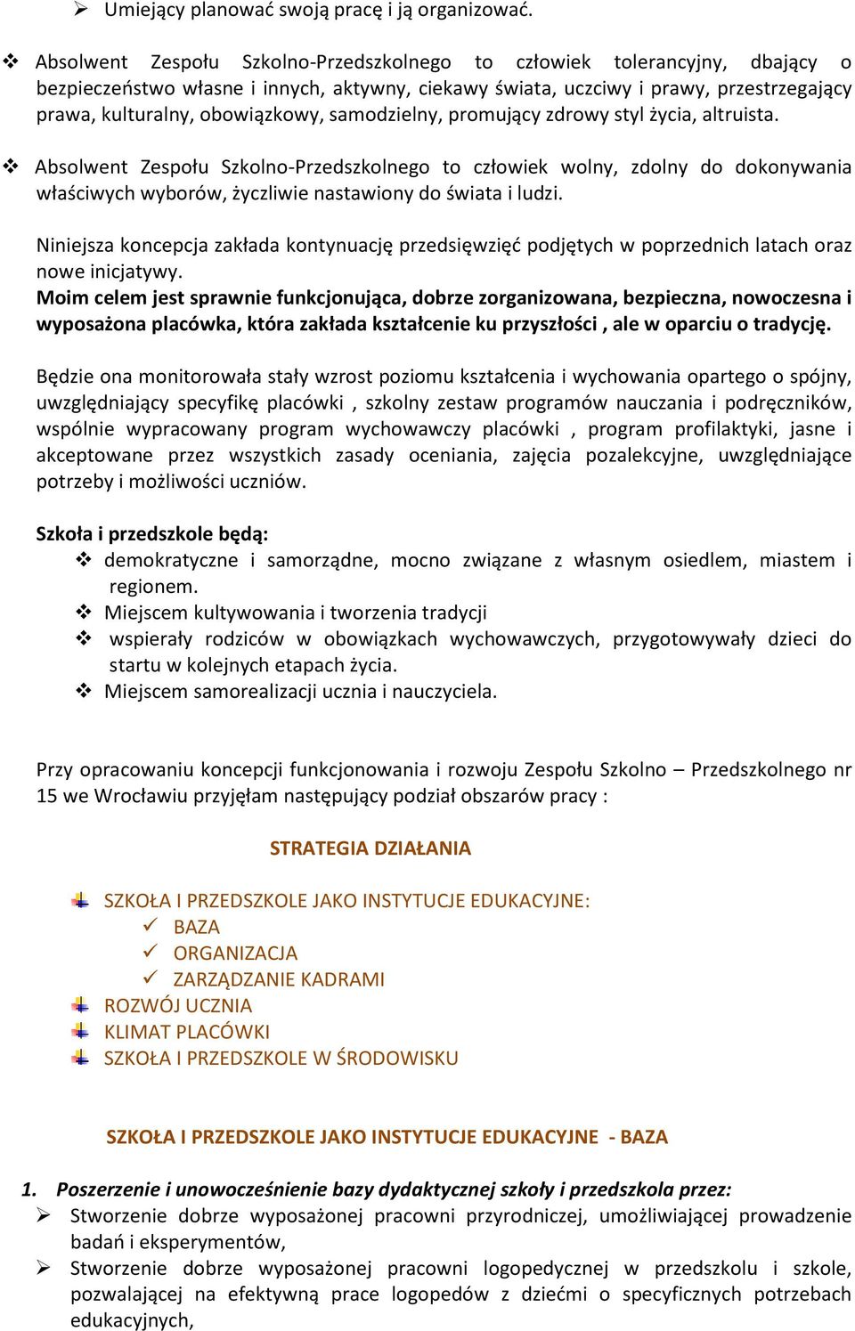 samodzielny, promujący zdrowy styl życia, altruista. Absolwent Zespołu Szkolno-Przedszkolnego to człowiek wolny, zdolny do dokonywania właściwych wyborów, życzliwie nastawiony do świata i ludzi.