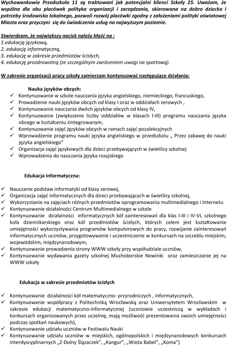 Miasta oraz przyczyni się do świadczenia usług na najwyższym poziomie. Stwierdzam, że największy nacisk należy kłaść na : 1.edukację językową, 2. edukację informatyczną, 3.