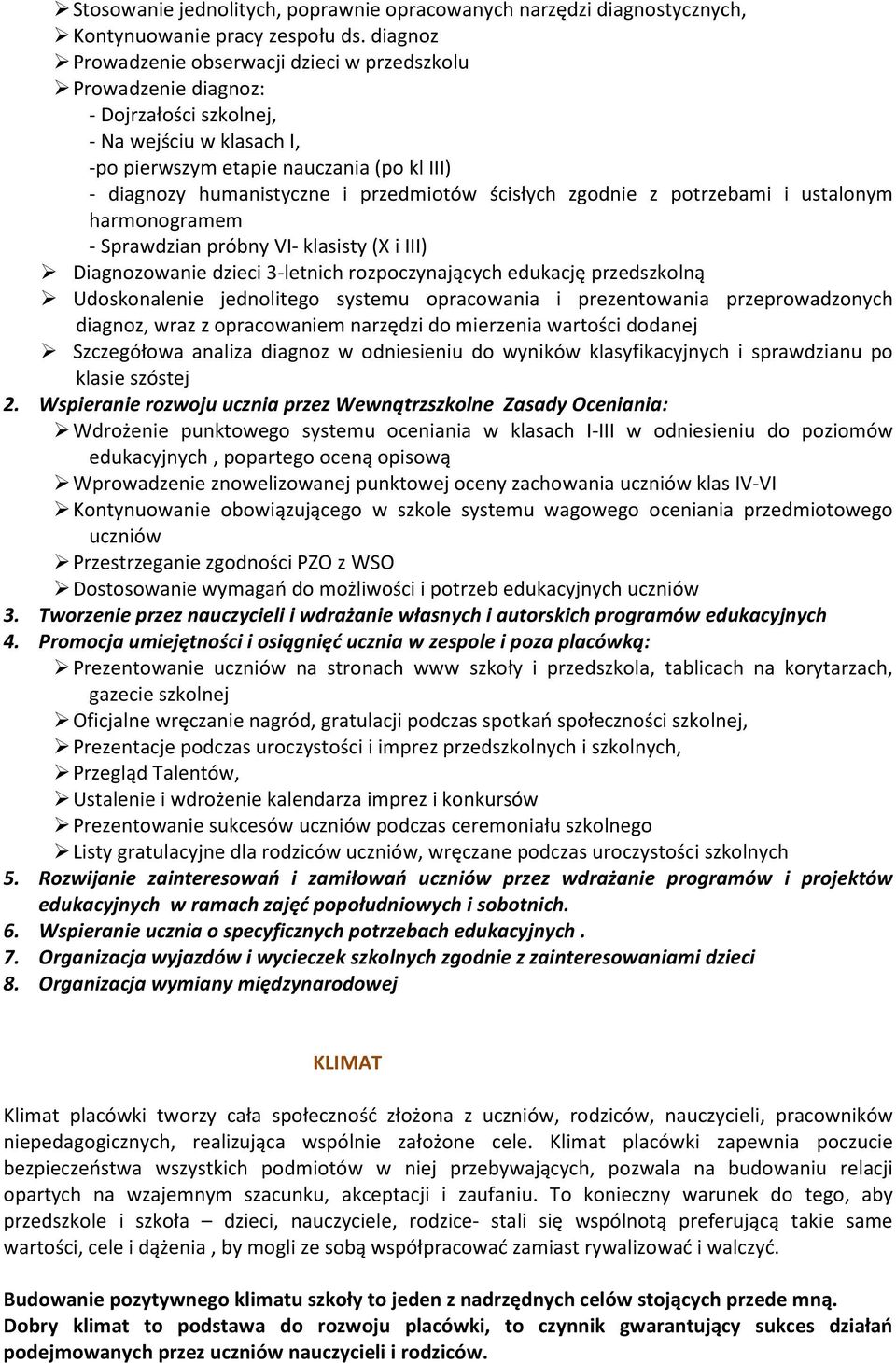 przedmiotów ścisłych zgodnie z potrzebami i ustalonym harmonogramem - Sprawdzian próbny VI- klasisty (X i III) Diagnozowanie dzieci 3-letnich rozpoczynających edukację przedszkolną Udoskonalenie