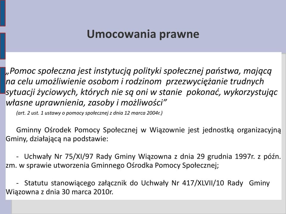 ) Gminny Ośrodek Pomocy Społecznej w Wiązownie jest jednostką organizacyjną Gminy, działającą na podstawie: - Uchwały Nr 75/XI/97 Rady Gminy Wiązowna z dnia 29 grudnia