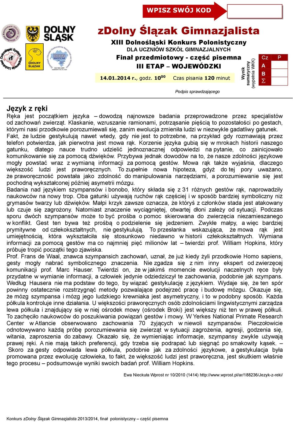 10 00 Czas pisania 120 minut Cz A B P Podpis sprawdzającego Język z ręki Ręka jest początkiem języka dowodzą najnowsze badania przeprowadzone przez specjalistów od zachowań zwierząt.