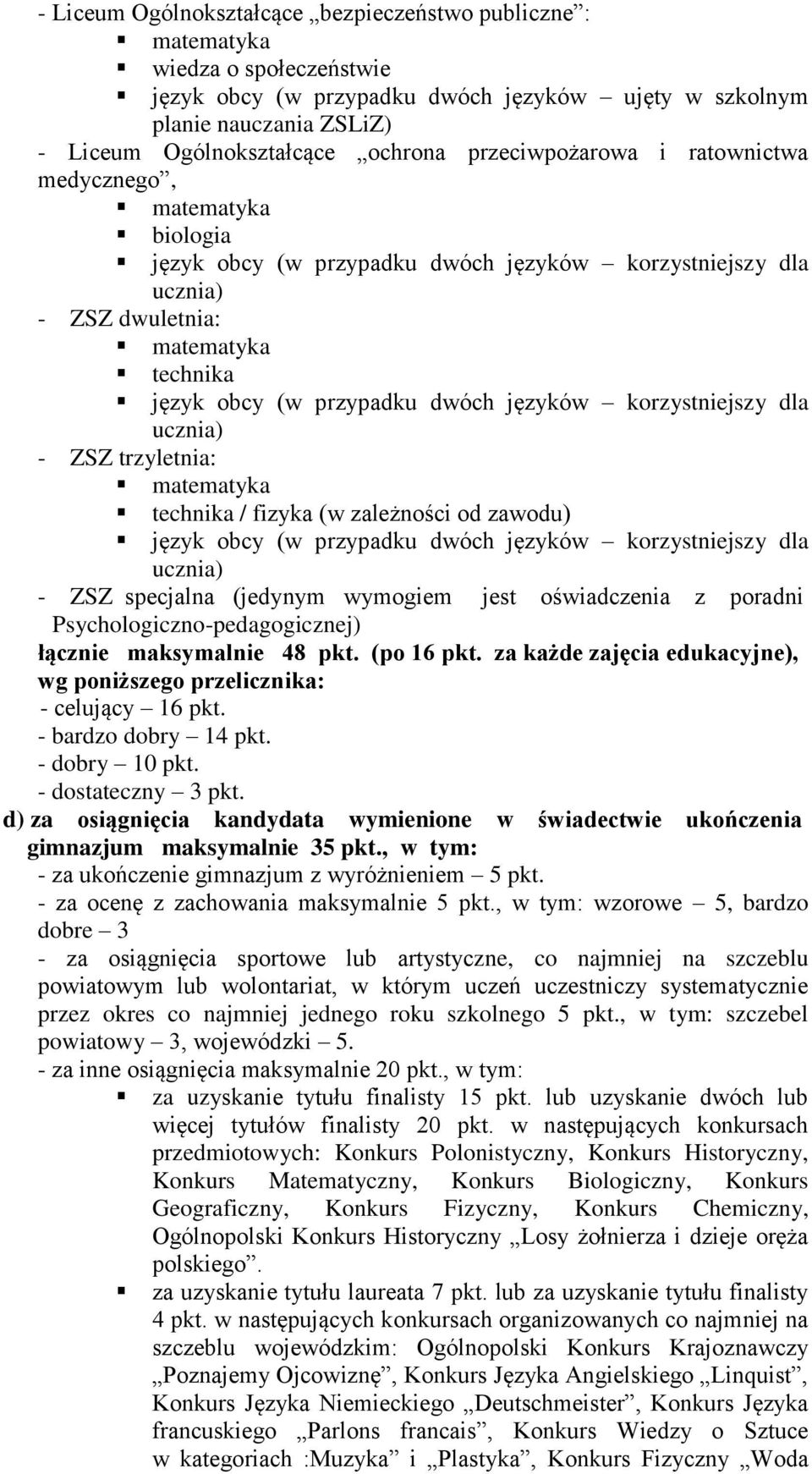 za każde zajęcia edukacyjne), wg poniższego przelicznika: - celujący 16 pkt. - bardzo dobry 14 pkt. - dobry 10 pkt. - dostateczny 3 pkt.