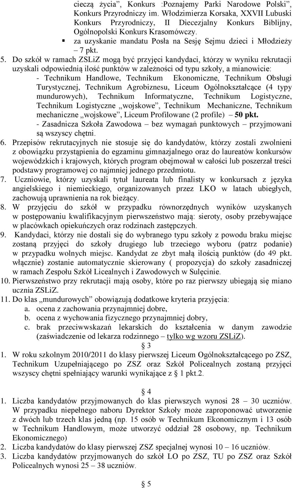 Do szkół w ramach ZSLiZ mogą być przyjęci kandydaci, którzy w wyniku rekrutacji uzyskali odpowiednią ilość punktów w zależności od typu szkoły, a mianowicie: - Technikum Handlowe, Technikum