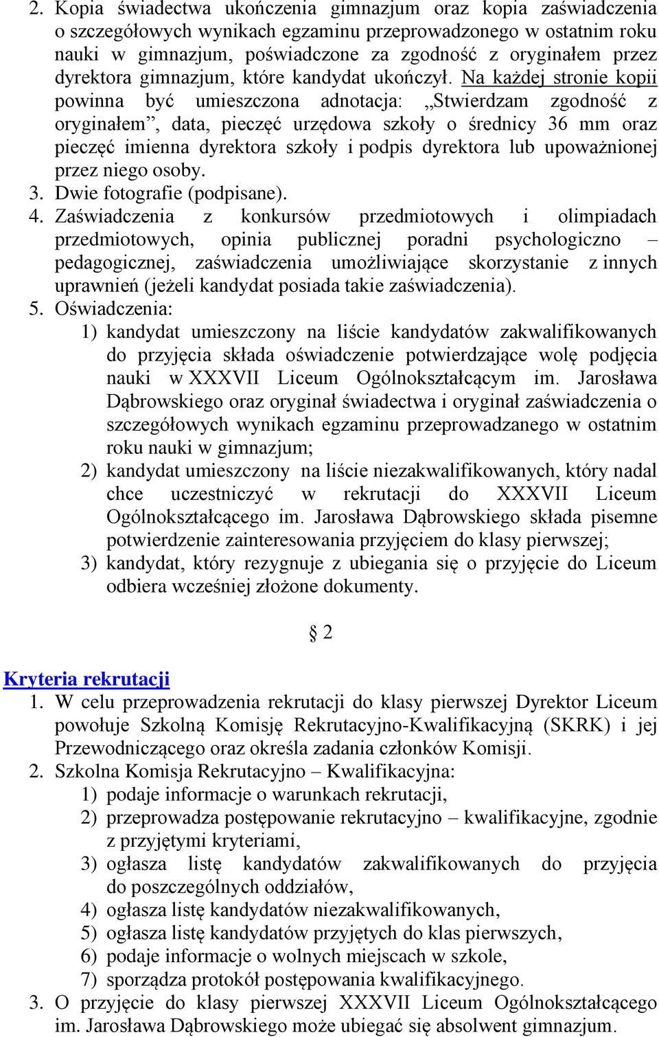 Na każdej stronie kopii powinna być umieszczona adnotacja: Stwierdzam zgodność z oryginałem, data, pieczęć urzędowa szkoły o średnicy 36 mm oraz pieczęć imienna dyrektora szkoły i podpis dyrektora