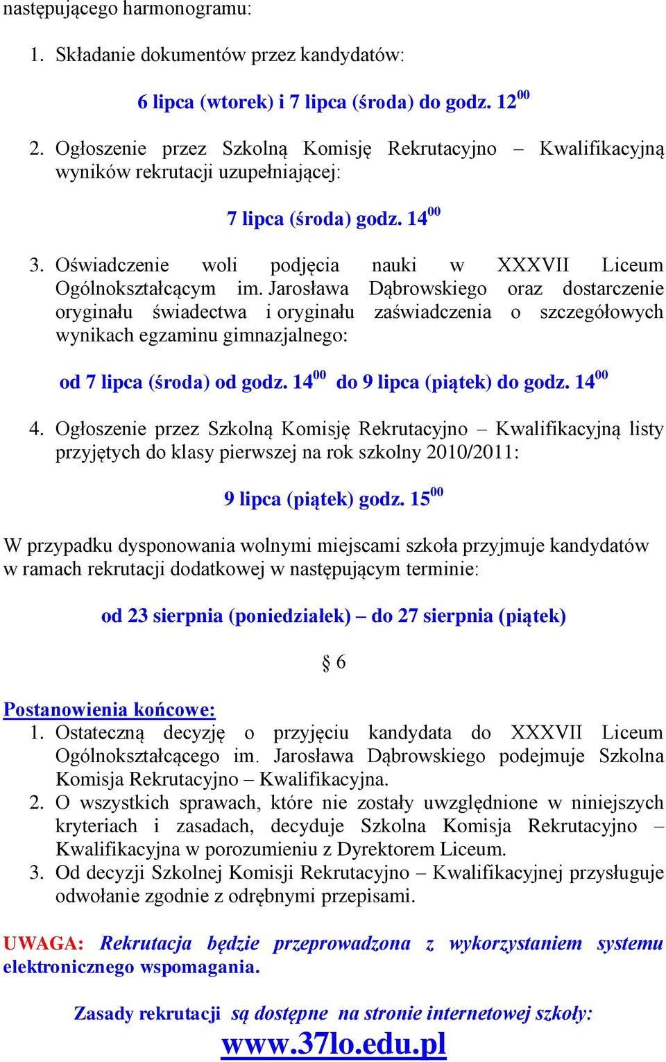 Jarosława Dąbrowskiego oraz dostarczenie oryginału świadectwa i oryginału zaświadczenia o szczegółowych wynikach egzaminu gimnazjalnego: od 7 lipca (środa) od godz. 14 00 do 9 lipca (piątek) do godz.
