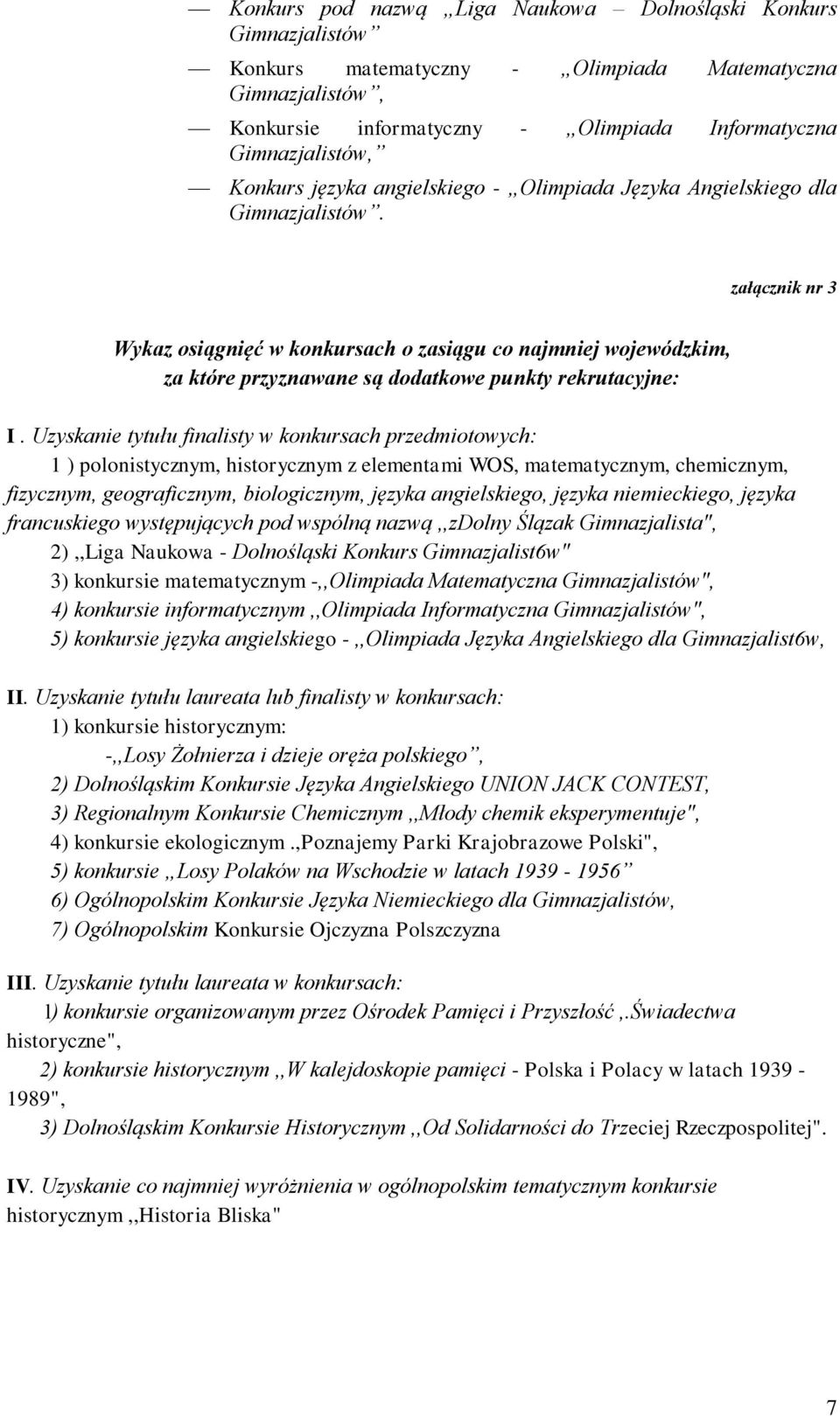 załącznik nr 3 Wykaz osiągnięć w konkursach o zasiągu co najmniej wojewódzkim, za które przyznawane są dodatkowe punkty rekrutacyjne: I.