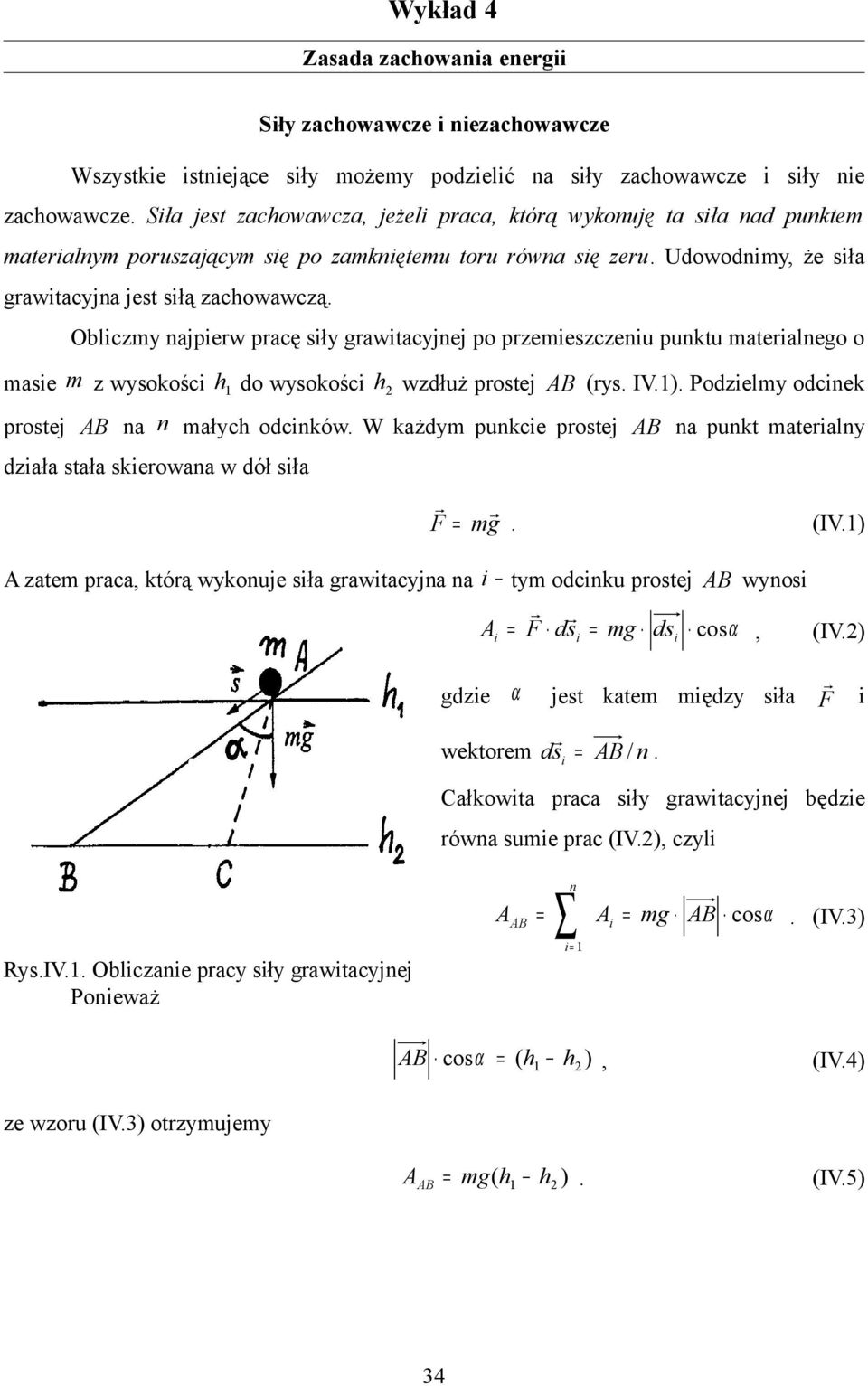 Oblicm najpiew pacę sił gawitacjnej po pemiesceniu puntu mateialnego o masie m wsoości h do wsoości h wdłuż postej s. IV.. Podielm odcine postej na n małch odcinów.