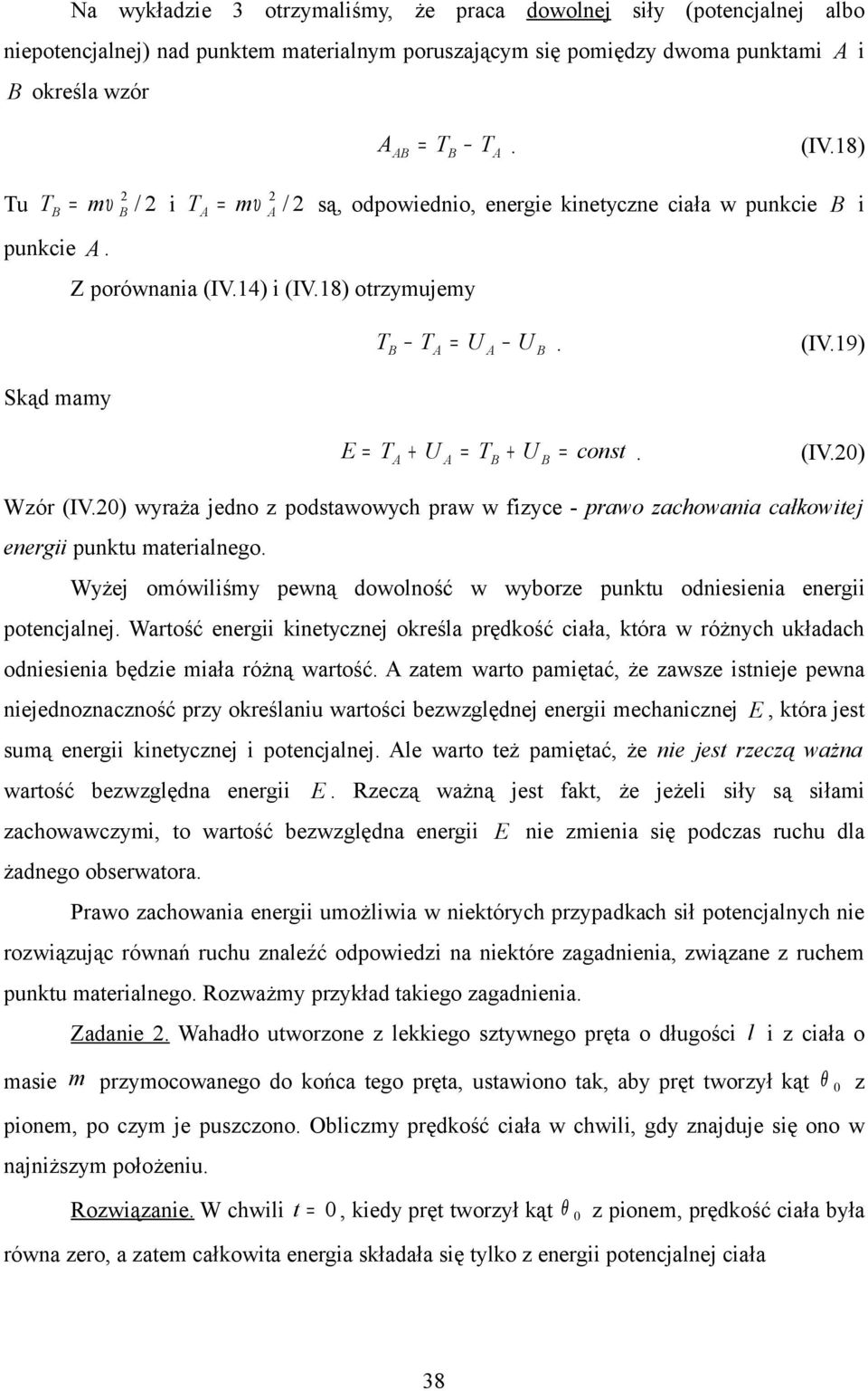 waża jedno podstawowch paw w fice - pawo achowania całowitej enegii puntu mateialnego. Wżej omówiliśm pewną dowolność w wboe puntu odniesienia enegii potencjalnej.