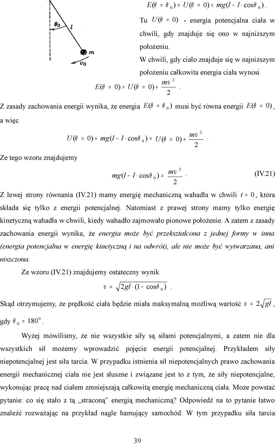mam enegię mechanicną wahadła w chwili t tóa słada się tlo enegii potencjalnej. Natomiast pawej ston mam tlo enegię inetcną wahadła w chwili ied wahadło ajmowało pionowe położenie.