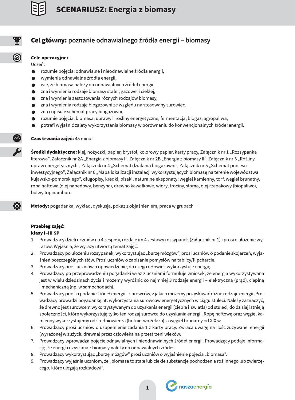 biogazowni ze względu na stosowany surowiec, zna i opisuje schemat pracy biogazowni, rozumie pojęcia: biomasa, uprawy i rośliny energetyczne, fermentacja, biogaz, agropaliwa, potrafi wyjaśnić zalety
