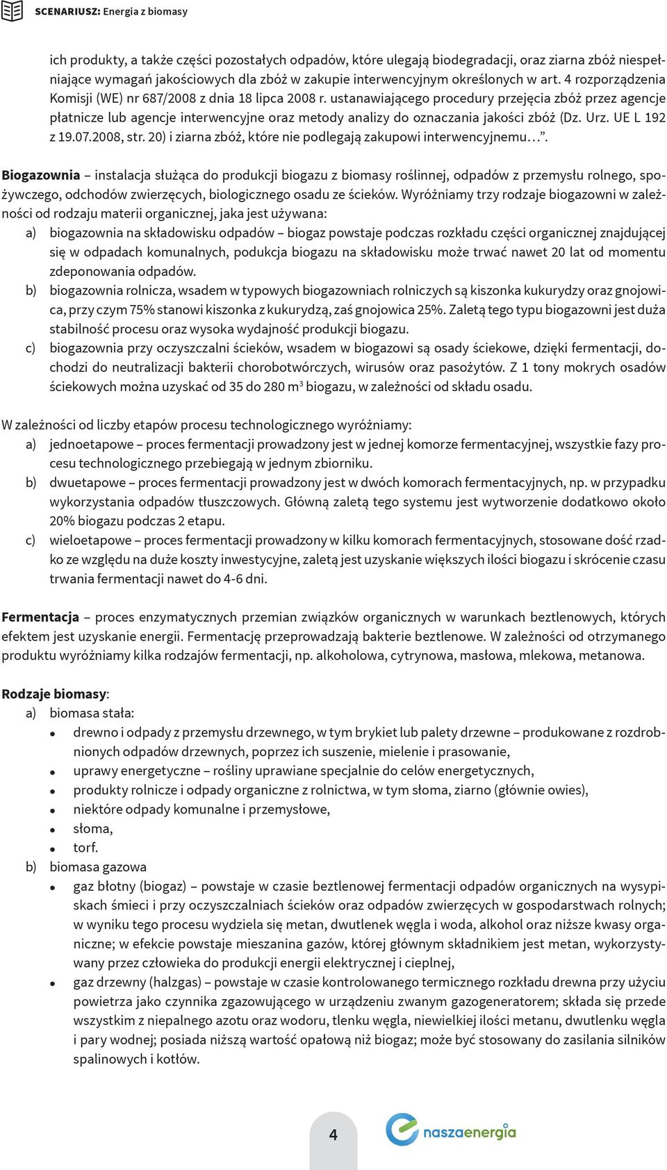 ustanawiającego procedury przejęcia zbóż przez agencje płatnicze lub agencje interwencyjne oraz metody analizy do oznaczania jakości zbóż (Dz. Urz. UE L 192 z 19.07.2008, str.