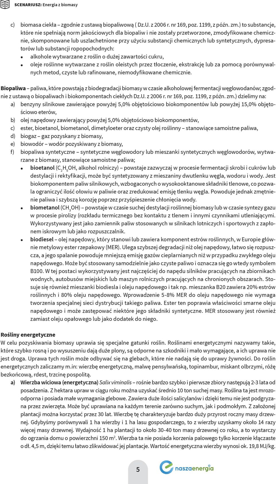 syntetycznych, dypresatorów lub substancji ropopochodnych: alkohole wytwarzane z roślin o dużej zawartości cukru, oleje roślinne wytwarzane z roślin oleistych przez tłoczenie, ekstrakcję lub za