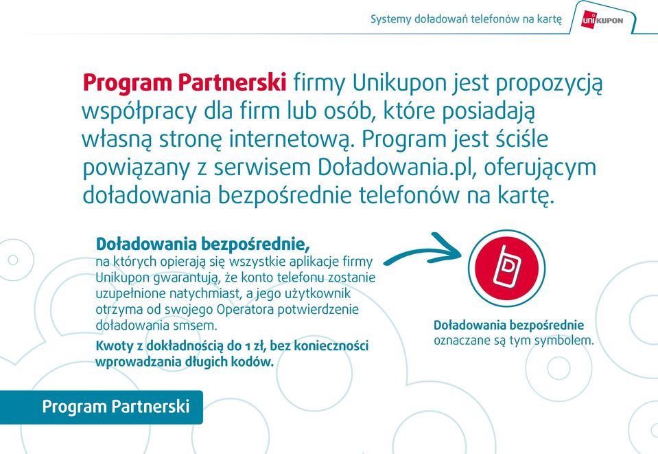 Doładowania bezpośrednie, na których opierają się wszystkie aplikacje firmy Unikupon gwarantują, że konto telefonu zostanie uzupełnione natychmiast, a