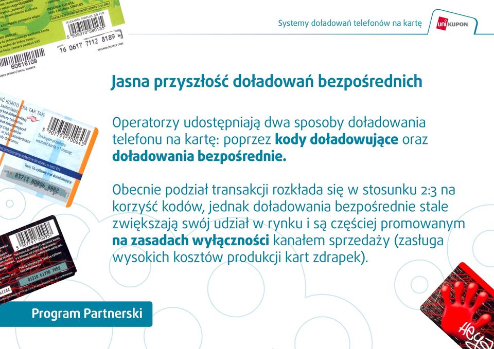 Obecnie podział transakcji rozkłada się w stosunku 2:3 na korzyść kodów, jednak doładowania bezpośrednie stale