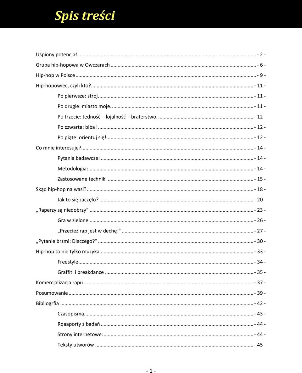 .. - 14 - Zastosowane techniki... - 15 - Skąd hip-hop na wasi?... - 18 - Jak to się zaczęło?... - 20 - Raperzy są niedobrzy... - 23 - Gra w zielone... - 26 - Przecież rap jest w dechę!