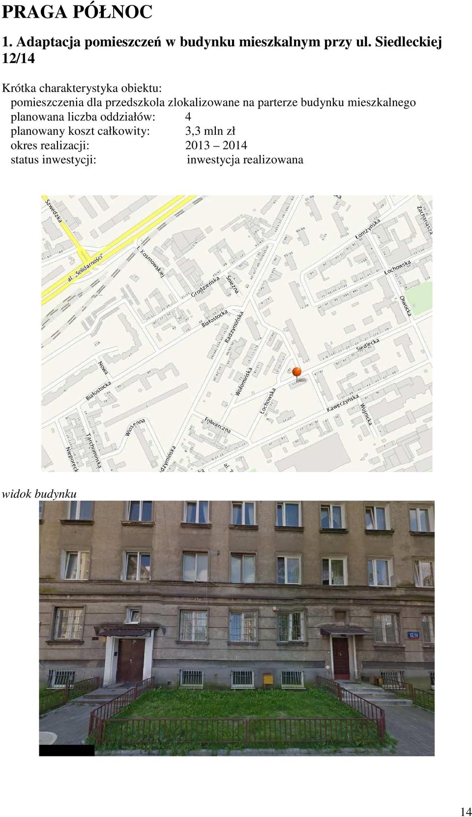 zlokalizowane na parterze budynku mieszkalnego planowana liczba oddziałów: 4 planowany