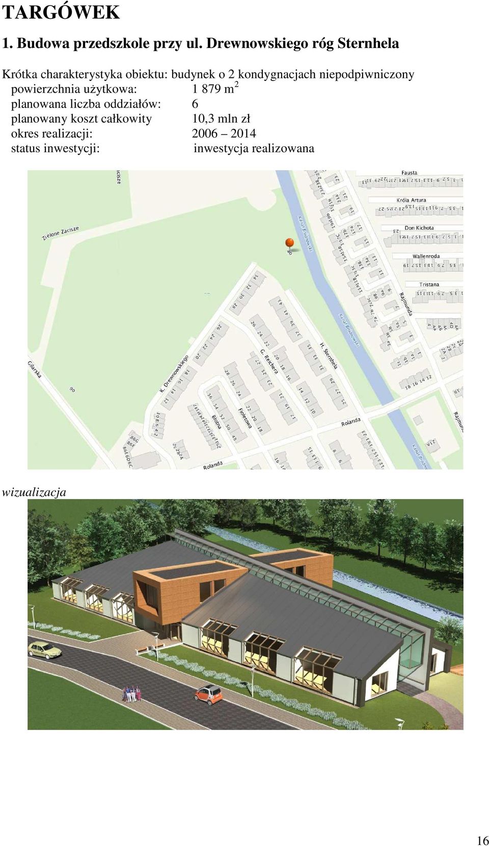 kondygnacjach niepodpiwniczony powierzchnia użytkowa: 1 879 m 2 planowana liczba