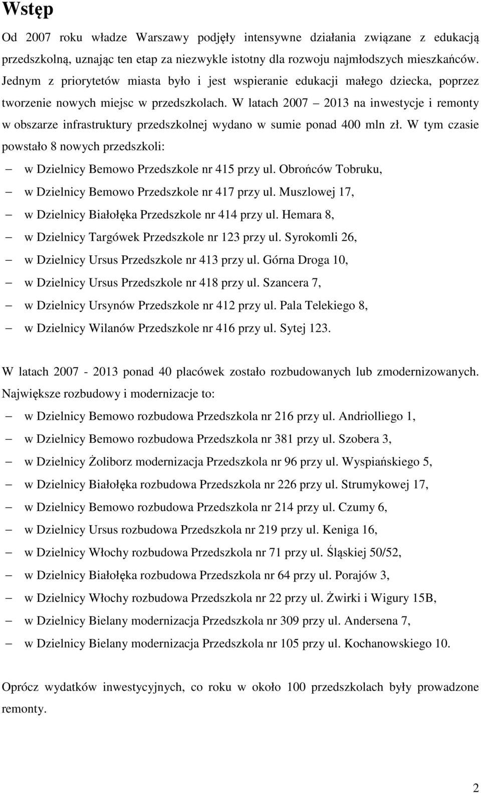 W latach 2007 2013 na inwestycje i remonty w obszarze infrastruktury przedszkolnej wydano w sumie ponad 400 mln zł.