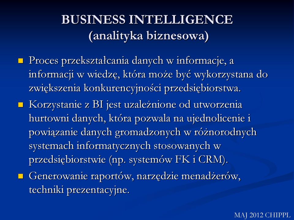 Korzystanie z BI jest uzależnione od utworzenia hurtowni danych, która pozwala na ujednolicenie i powiązanie danych