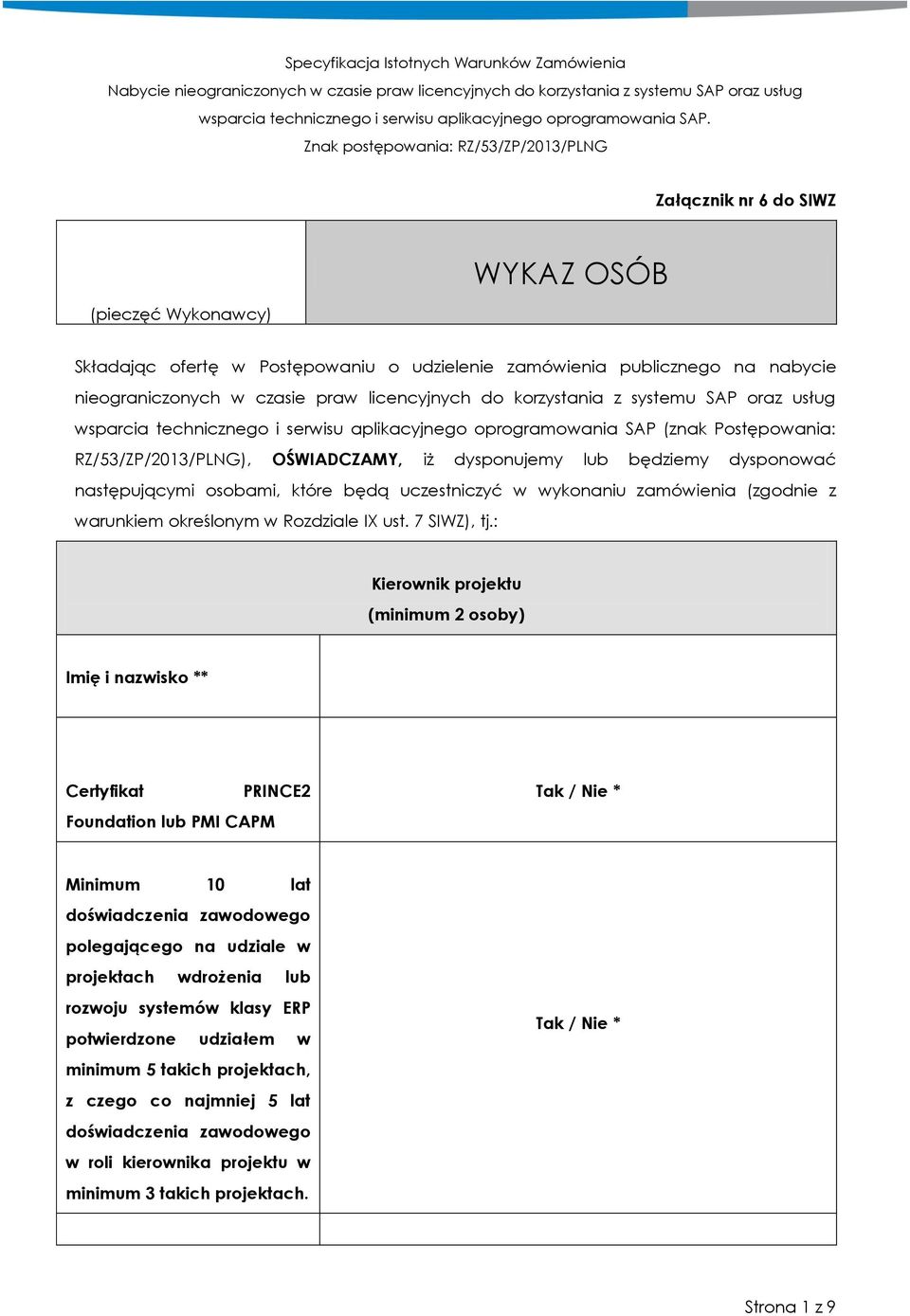 osobami, które będą uczestniczyć w wykonaniu zamówienia (zgodnie z warunkiem określonym w Rozdziale IX ust. 7 SIWZ), tj.