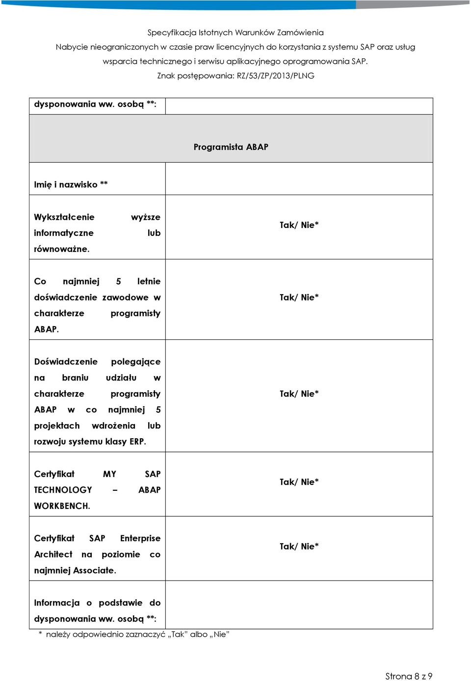 Doświadczenie polegające na braniu udziału w charakterze programisty ABAP w co najmniej 5 rozwoju systemu