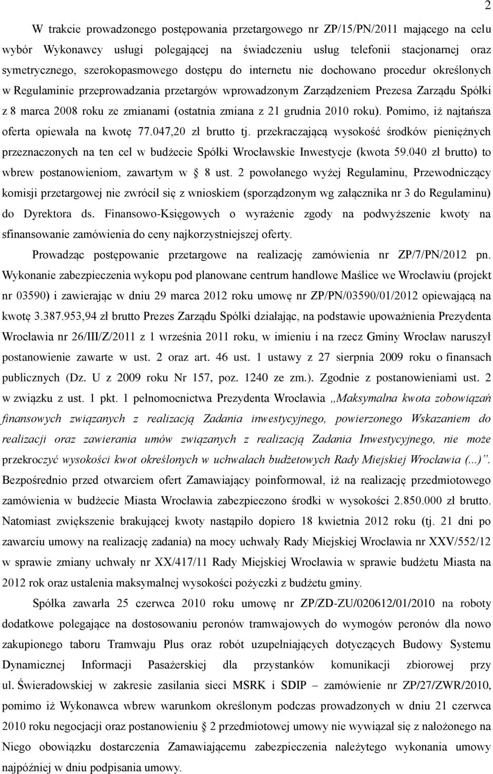 (ostatnia zmiana z 21 grudnia 2010 roku). Pomimo, iż najtańsza oferta opiewała na kwotę 77.047,20 zł brutto tj.