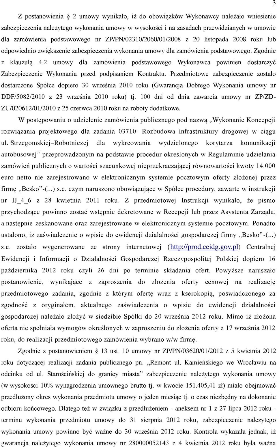 2 umowy dla zamówienia podstawowego Wykonawca powinien dostarczyć Zabezpieczenie Wykonania przed podpisaniem Kontraktu.