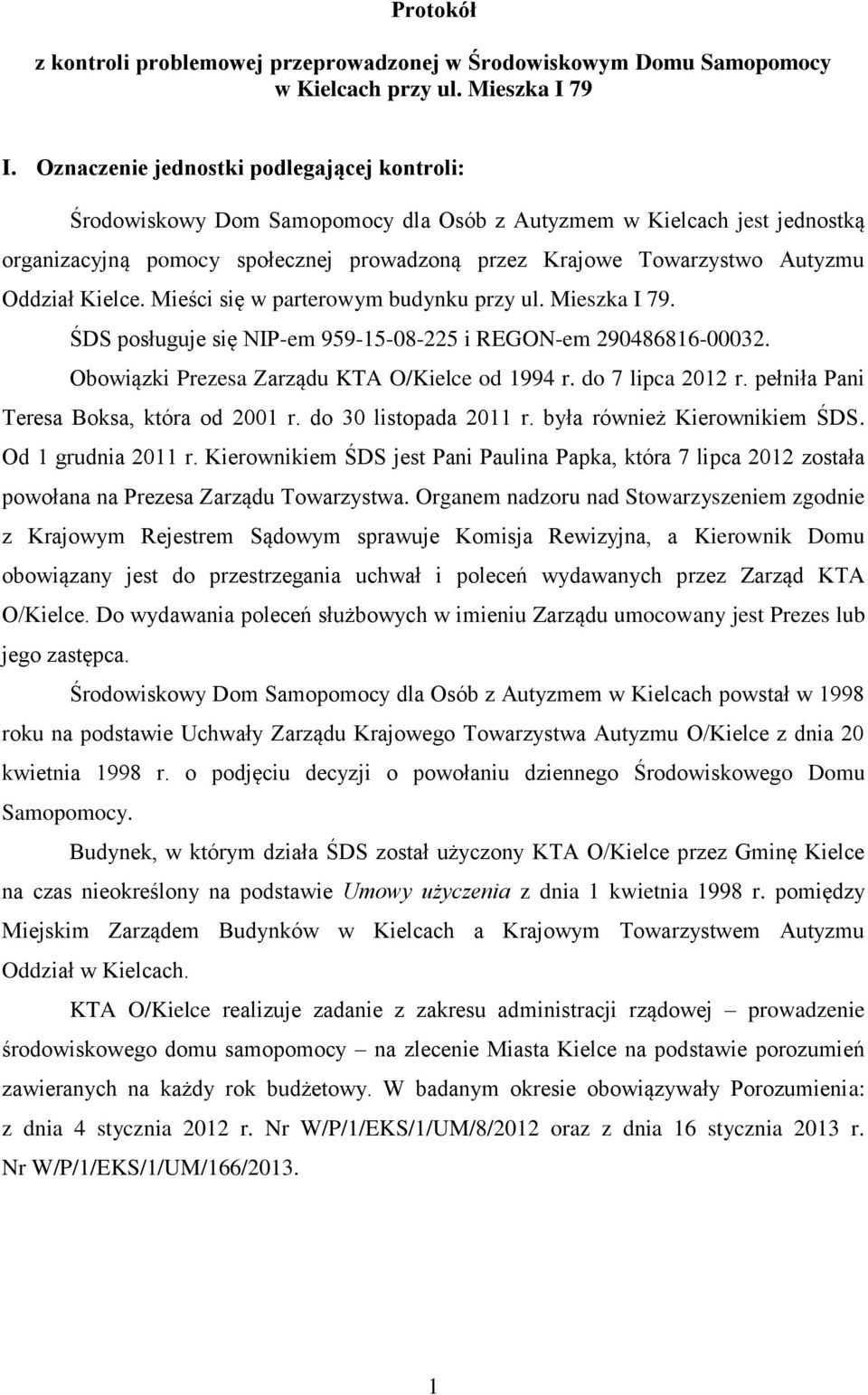 Oddział Kielce. Mieści się w parterowym budynku przy ul. Mieszka I 79. ŚDS posługuje się NIP-em 959-15-08-225 i REGON-em 290486816-00032. Obowiązki Prezesa Zarządu KTA O/Kielce od 1994 r.