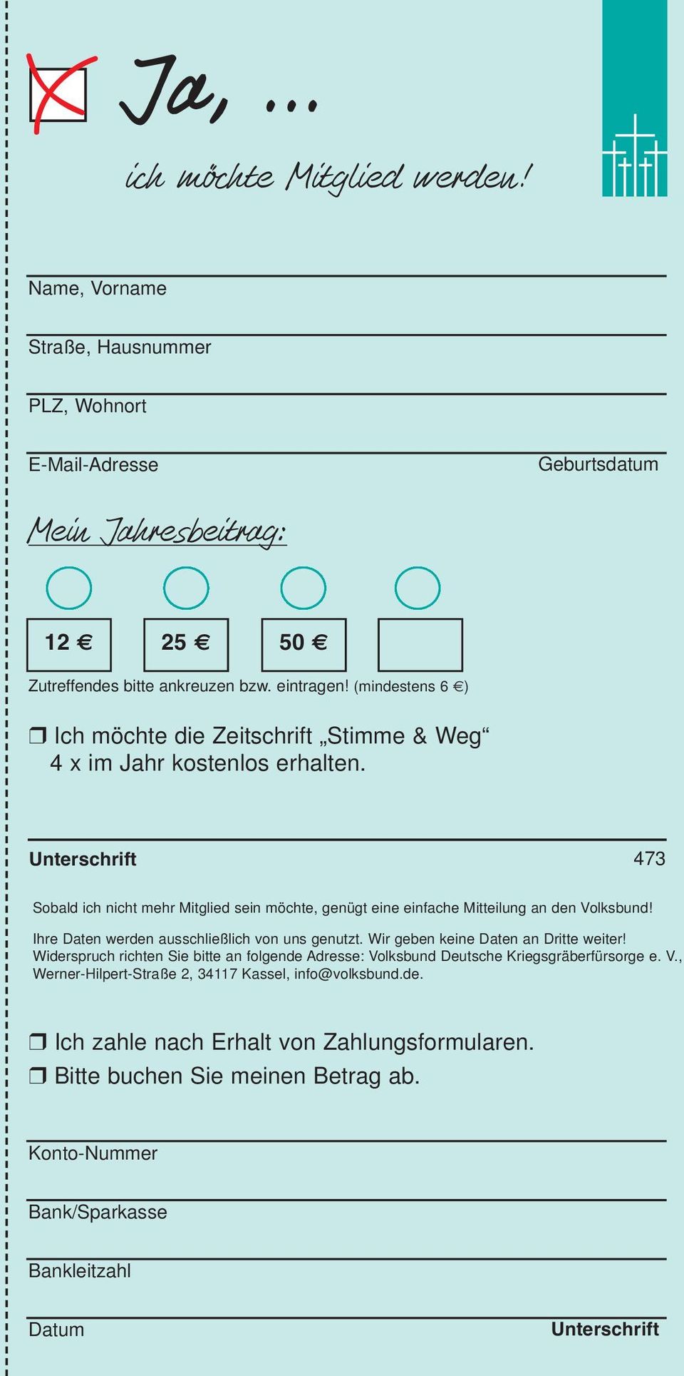 Unterschrift 473 Sobald ich nicht mehr Mitglied sein möchte, genügt eine einfache Mitteilung an den Volksbund! Ihre Daten werden ausschließlich von uns genutzt.