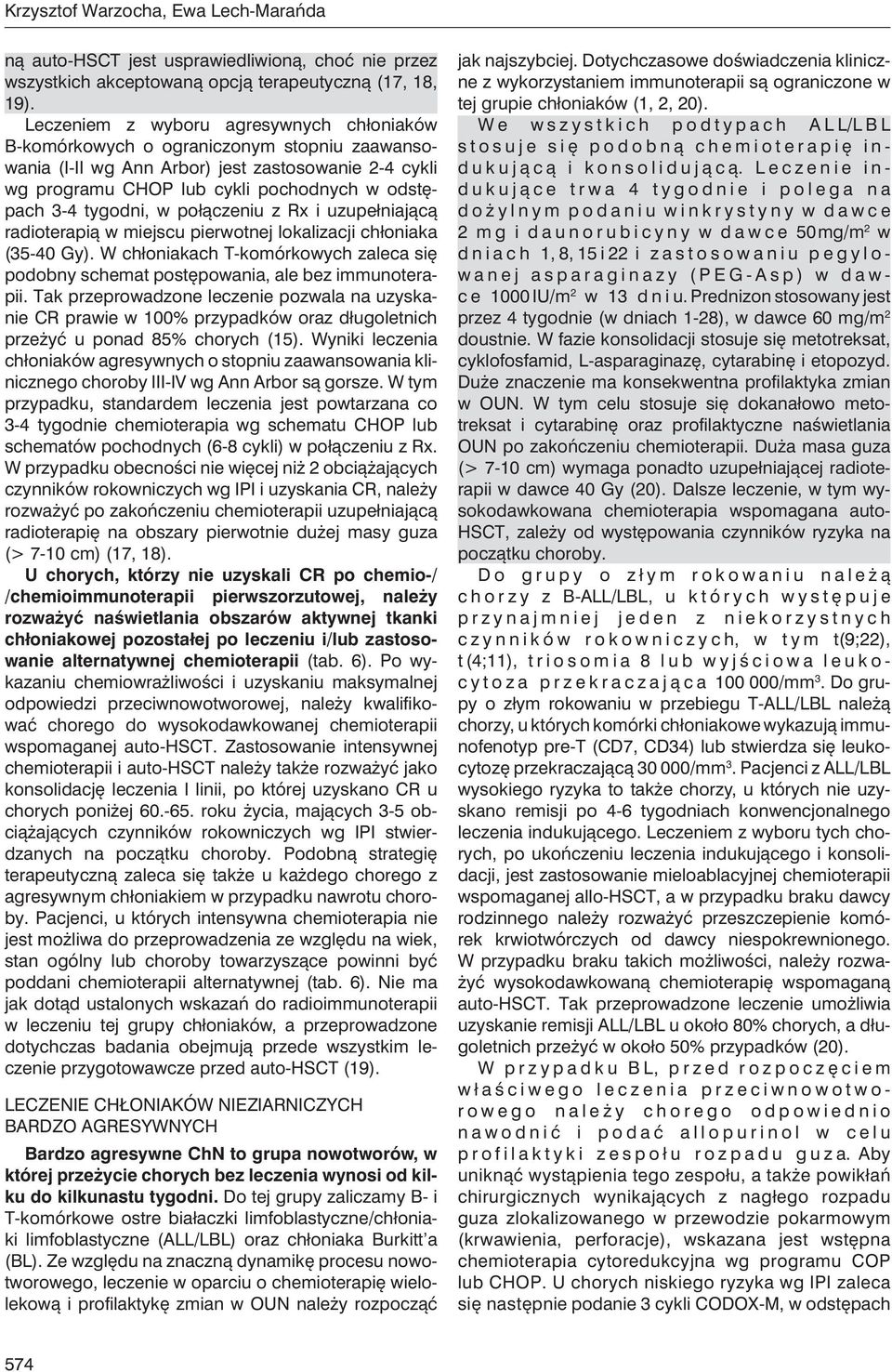 połączeniu z Rx i uzupełnijącą rdioterpią w miejscu pierwotnej loklizcji chłonik (35-40 Gy). W chłonikch T-komórkowych zlec się podony schemt postępowni, le ez immunoterpii.