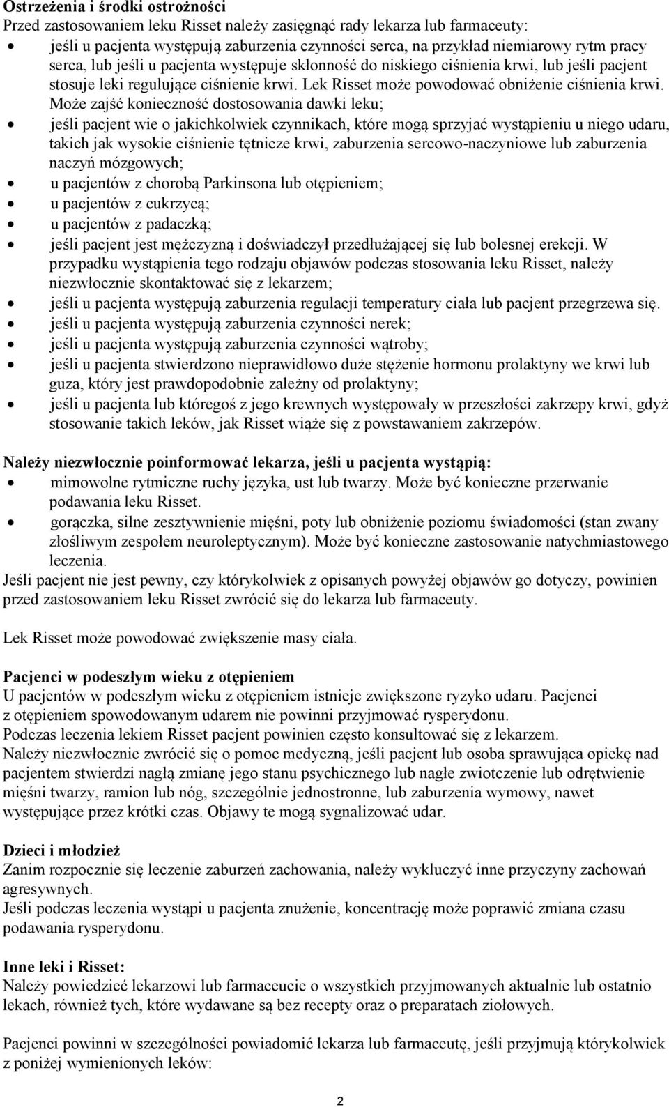 Może zajść konieczność dostosowania dawki leku; jeśli pacjent wie o jakichkolwiek czynnikach, które mogą sprzyjać wystąpieniu u niego udaru, takich jak wysokie ciśnienie tętnicze krwi, zaburzenia
