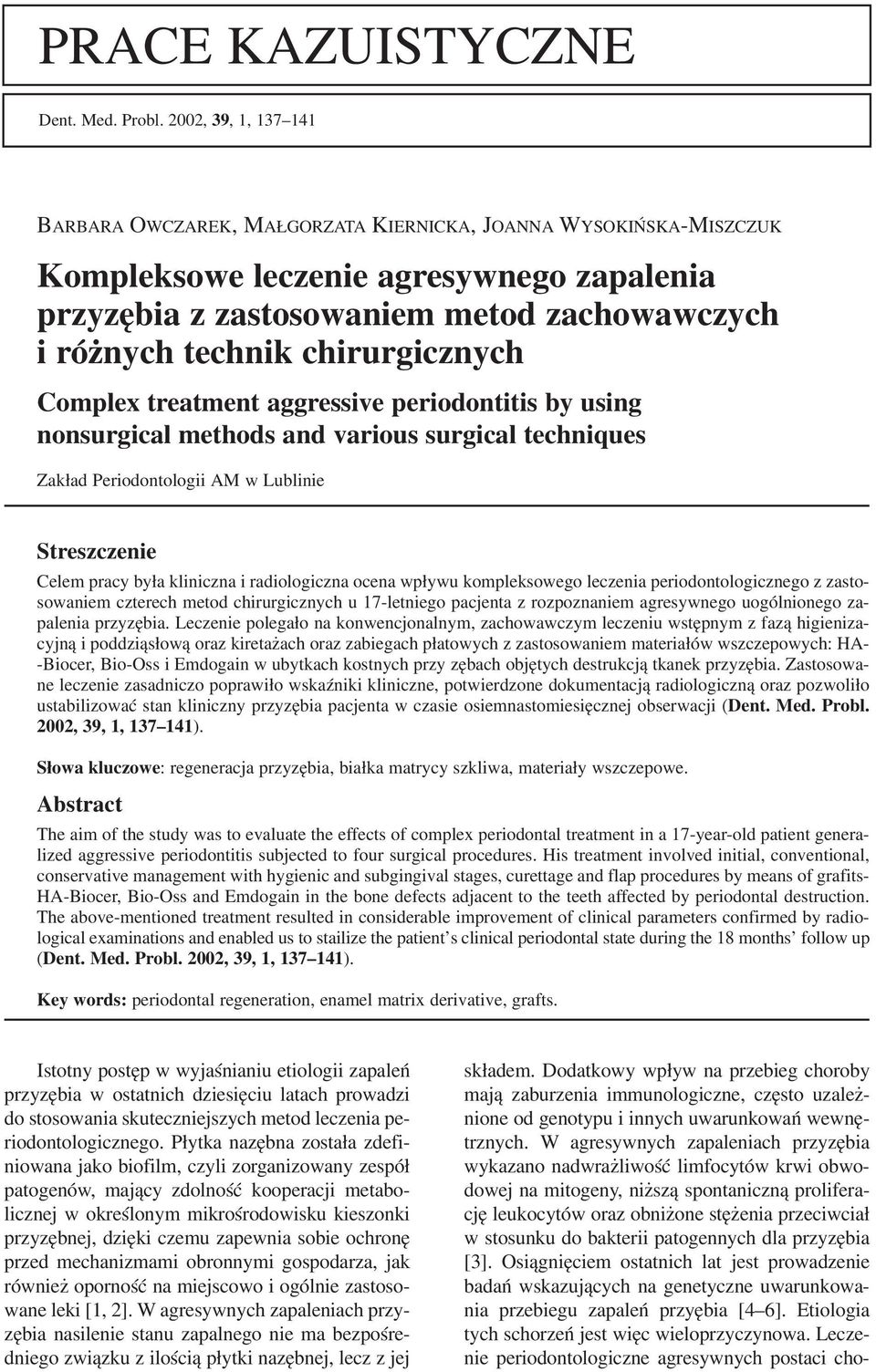 chirurgicznych Complex treatment aggressive periodontitis by using nonsurgical methods and various surgical techniques Zakład Periodontologii AM w Lublinie Streszczenie Celem pracy była kliniczna i
