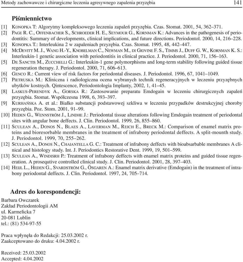 Periodontol. 2000, 14, 216 228. [3] KONOPKA T.: Interleukina 2 w zapaleniach przyzębia. Czas. Stomat. 1995, 48, 442 447. [4] MCDEVITT M. J., WANG H. Y., KNOBELMAN C., NEWMAN M., DI GIOVINE F. S., TIMMS J.