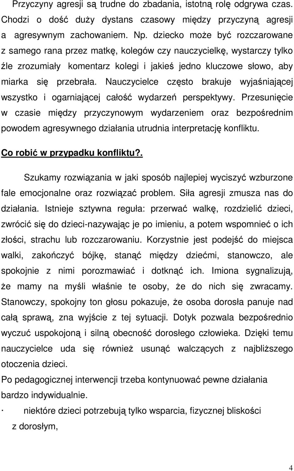 Nauczycielce często brakuje wyjaśniającej wszystko i ogarniającej całość wydarzeń perspektywy.