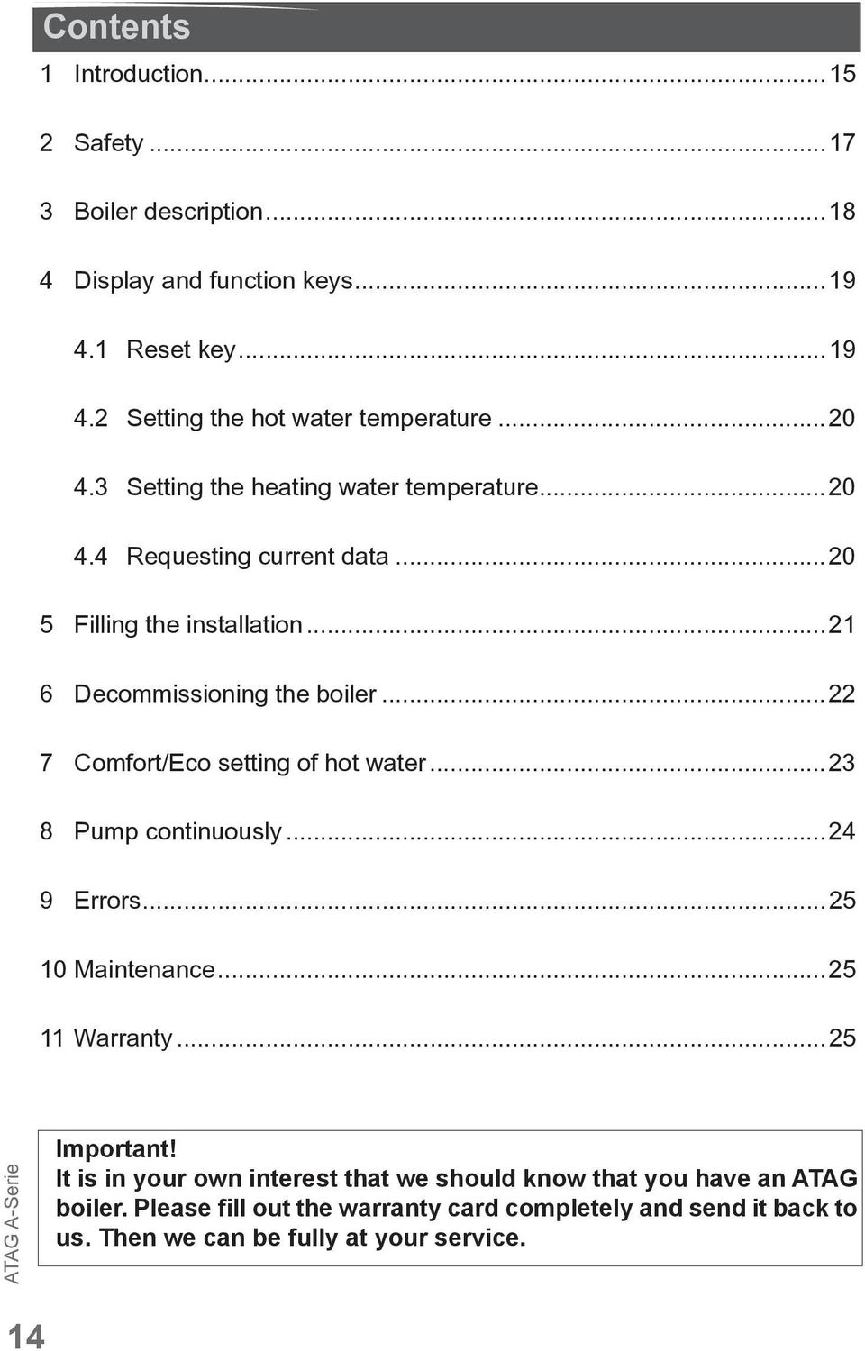 ..22 7 Comfort/Eco setting of hot water...23 8 Pump continuously...24 9 Errors...25 10 Maintenance...25 11 Warranty...25 Important!