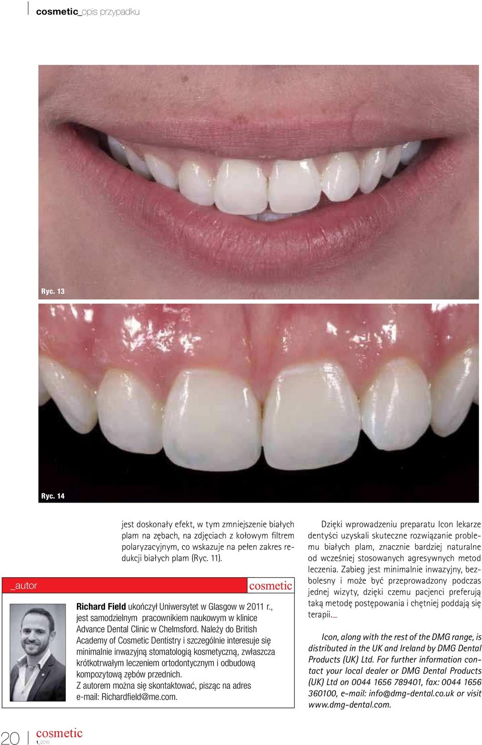 Richard Field ukończył Uniwersytet w Glasgow w 2011 r., jest samodzielnym pracownikiem naukowym w klinice Advance Dental Clinic w Chelmsford.