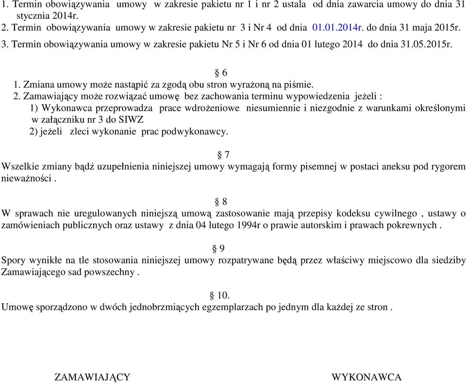 14 do dnia 31.05.2015r. 6 1. Zmiana umowy moŝe nastąpić za zgodą obu stron wyraŝoną na piśmie. 2.