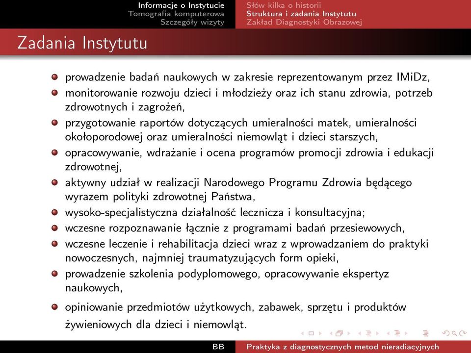 niemowląt i dzieci starszych, opracowywanie, wdrażanie i ocena programów promocji zdrowia i edukacji zdrowotnej, aktywny udział w realizacji Narodowego Programu Zdrowia będącego wyrazem polityki