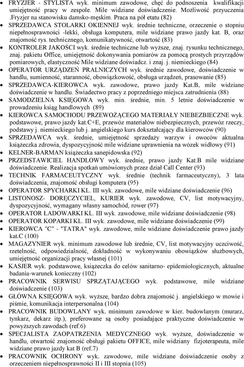 technicznego, komunikatywność, otwartość (83) KONTROLER JAKOŚCI wyk. średnie techniczne lub wyższe, znaj. rysunku technicznego, znaj.