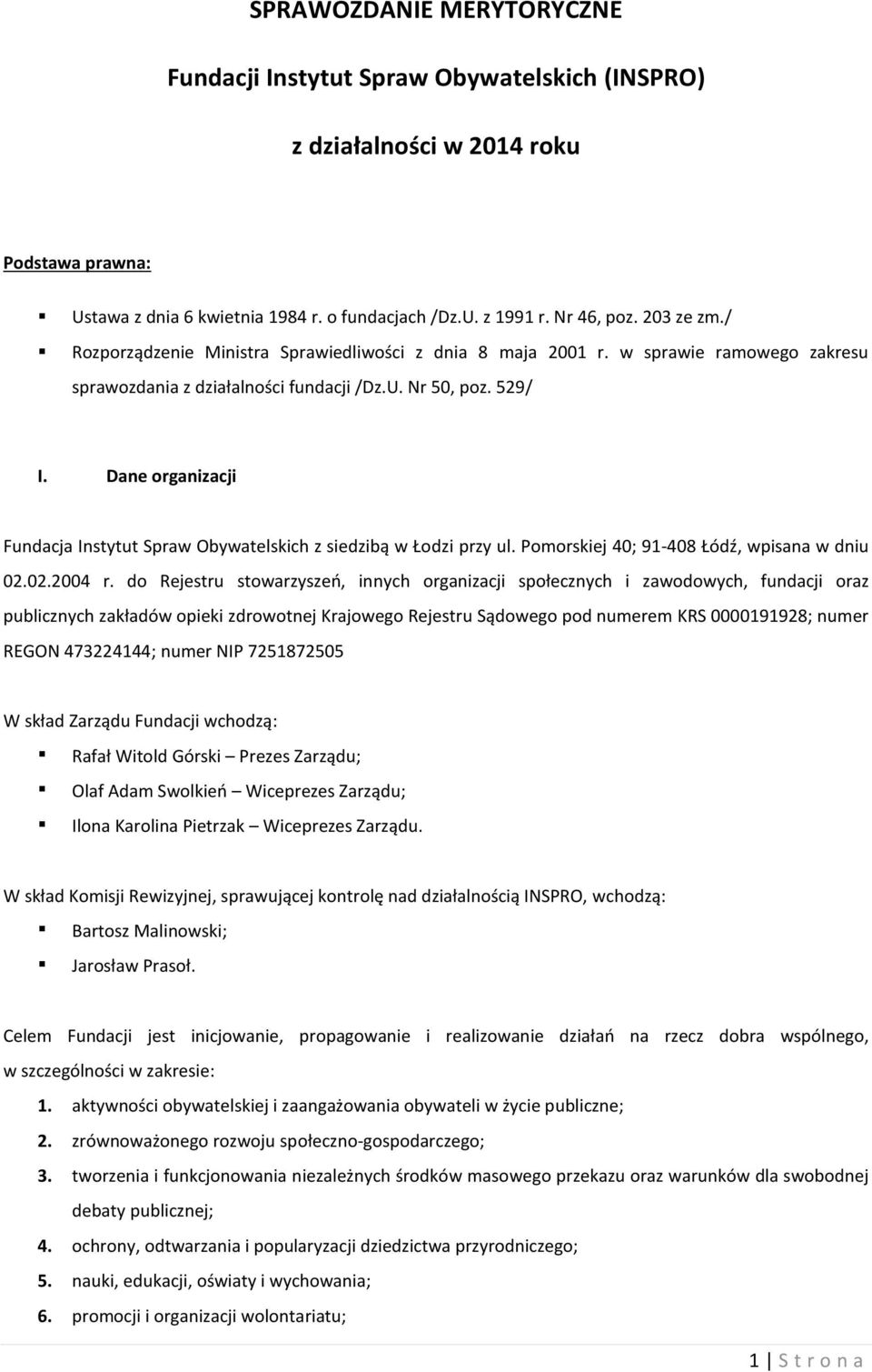 Dane organizacji Fundacja Instytut Spraw Obywatelskich z siedzibą w Łodzi przy ul. Pomorskiej 40; 91-408 Łódź, wpisana w dniu 02.02.2004 r.