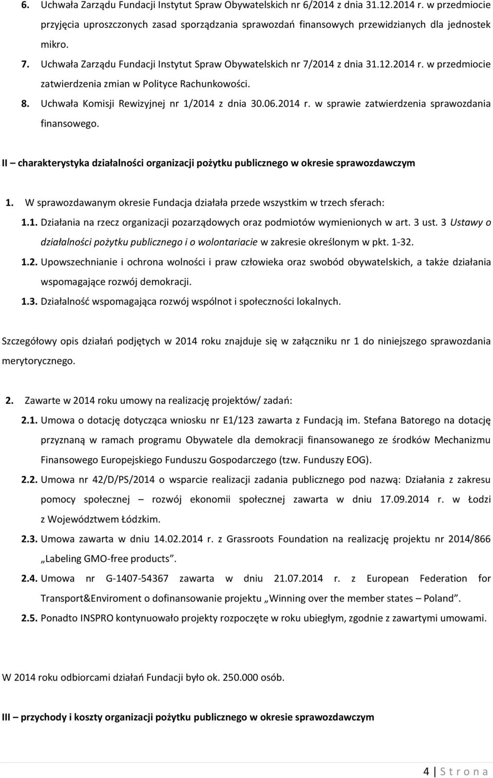 2014 r. w przedmiocie zatwierdzenia zmian w Polityce Rachunkowości. 8. Uchwała Komisji Rewizyjnej nr 1/2014 z dnia 30.06.2014 r. w sprawie zatwierdzenia sprawozdania finansowego.
