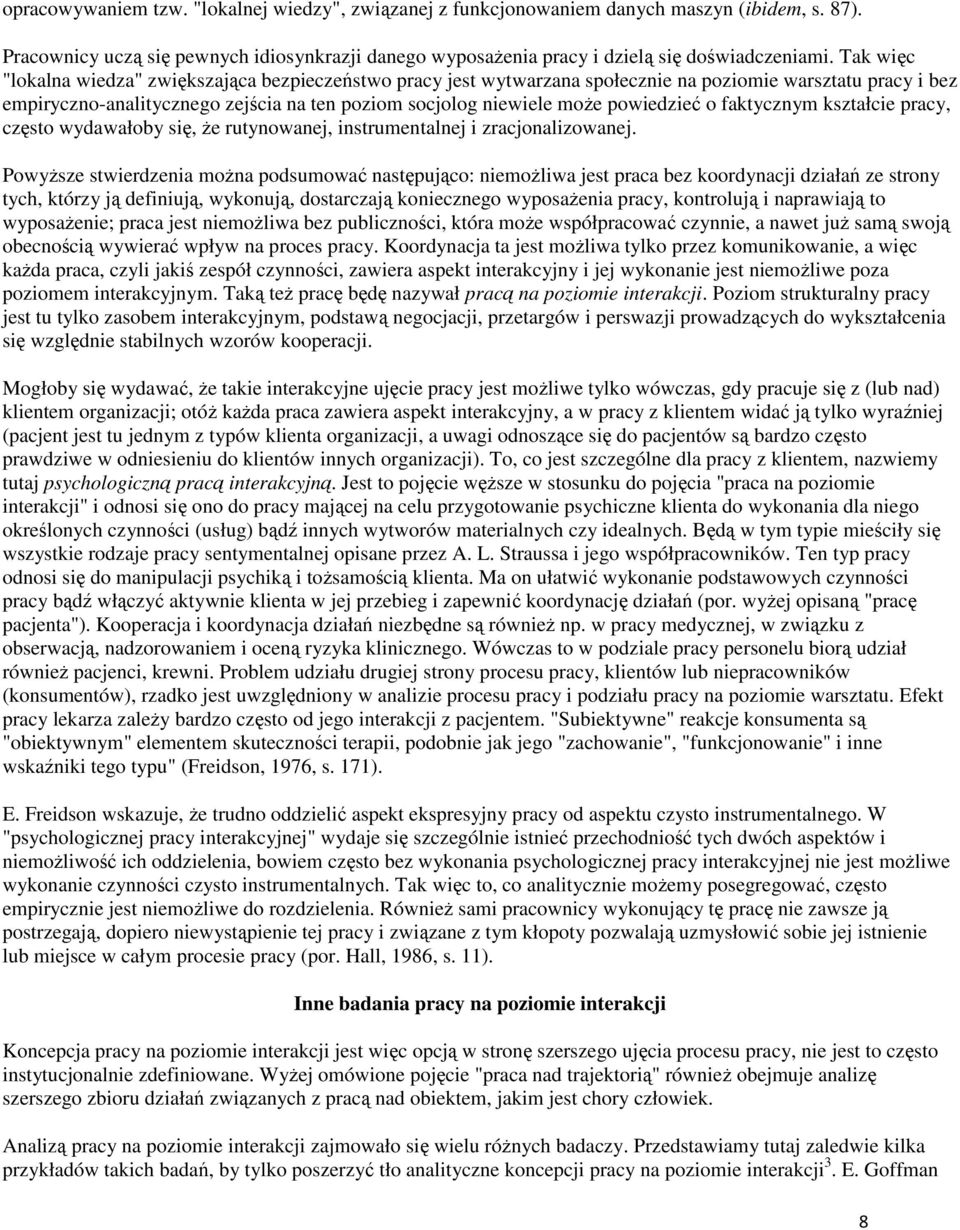 powiedzieć o faktycznym kształcie pracy, często wydawałoby się, Ŝe rutynowanej, instrumentalnej i zracjonalizowanej.