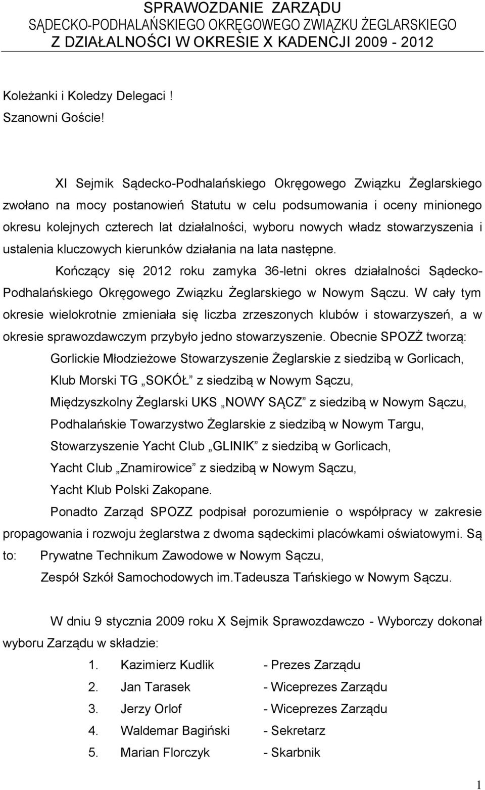 władz stowarzyszenia i ustalenia kluczowych kierunków działania na lata następne.