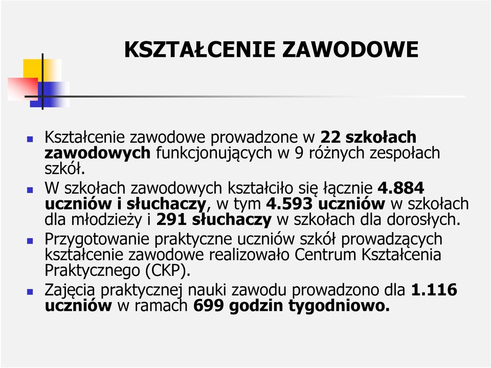 593uczniów w szkołach dla młodzieży i 291słuchaczy w szkołach dla dorosłych.