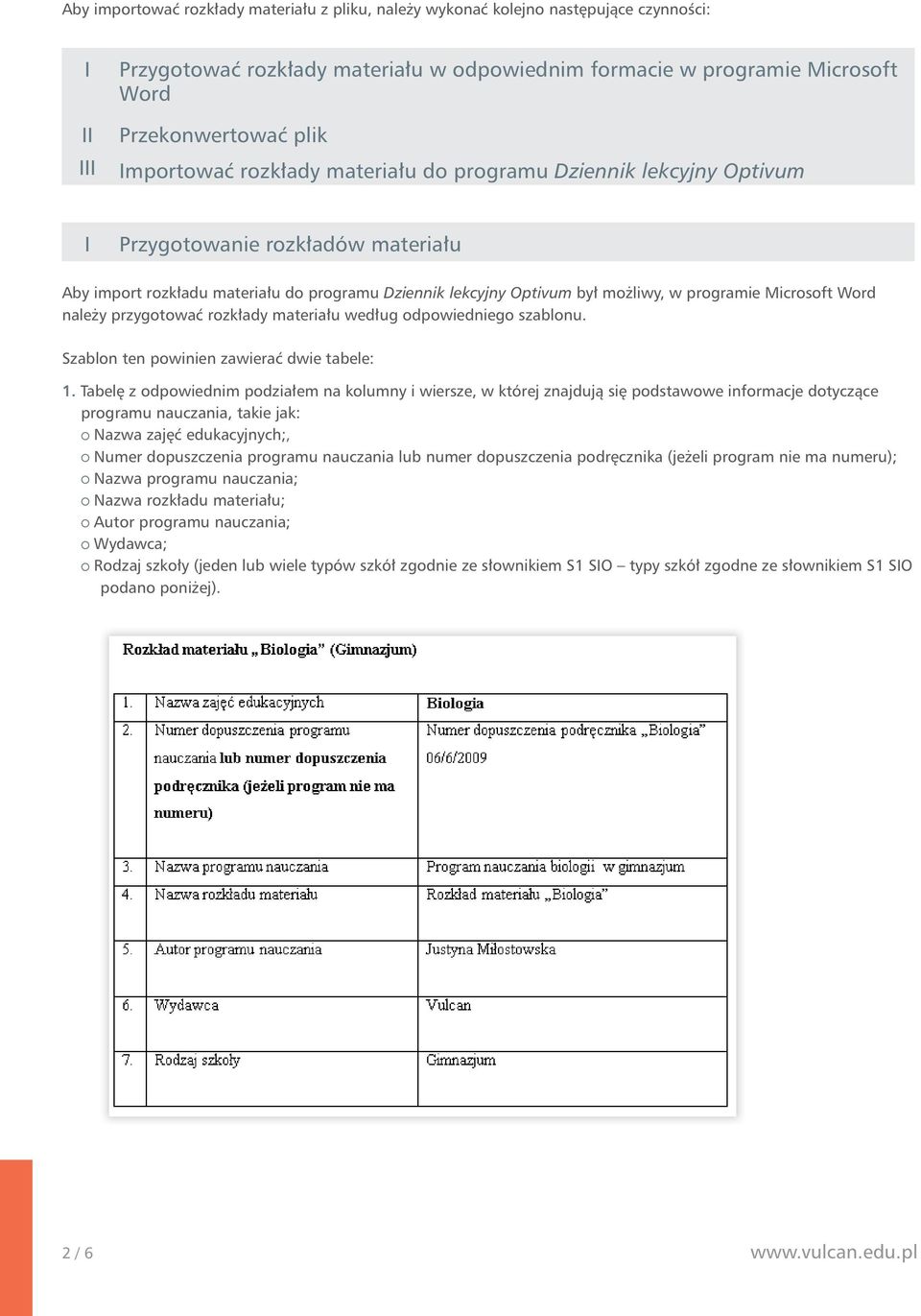 Microsoft Word należy przygotować rozkłady materiału według odpowiedniego szablonu. Szablon ten powinien zawierać dwie tabele: 1.