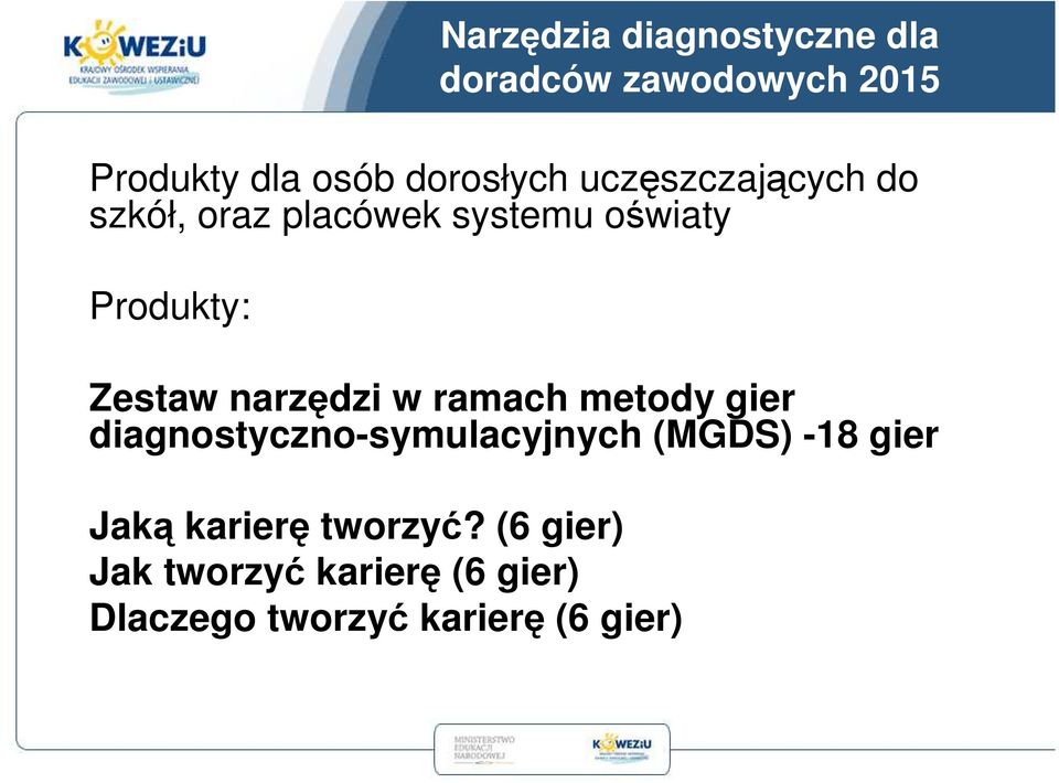 gier diagnostyczno-symulacyjnych (MGDS) -18 gier Jaką karierę