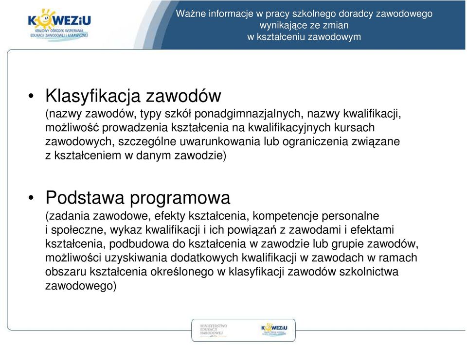 Podstawa programowa (zadania zawodowe, efekty kształcenia, kompetencje personalne i społeczne, wykaz kwalifikacji i ich powiązań z zawodami i efektami kształcenia, podbudowa do