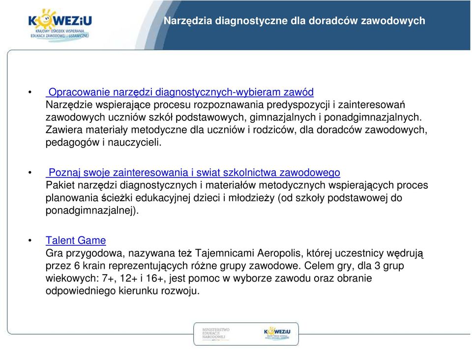 Poznaj swoje zainteresowania i swiat szkolnictwa zawodowego Pakiet narzędzi diagnostycznych i materiałów metodycznych wspierających proces planowania ścieżki edukacyjnej dzieci i młodzieży (od szkoły