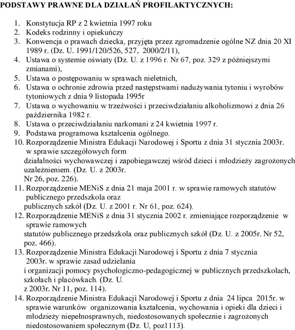 329 z późniejszymi zmianami), 5. Ustawa o postępowaniu w sprawach nieletnich, 6. Ustawa o ochronie zdrowia przed następstwami nadużywania tytoniu i wyrobów tytoniowych z dnia 9 listopada 1995r 7.